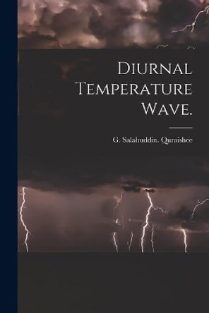 Diurnal Temperature Wave. by G Salahuddin Quraishee 9781014488312