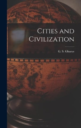 Cities and Civilization by G S (Govind Sadashiv) 1893- Ghurye 9781014403643