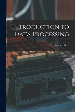 Introduction to Data Processing by Haskins & Sells 9781014472328