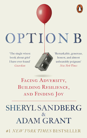 Option B: Facing Adversity, Building Resilience, and Finding Joy by Sheryl Sandberg