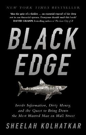 Black Edge: Inside Information, Dirty Money, and the Quest to Bring Down the Most Wanted Man on Wall Street by Sheelah Kolhatkar