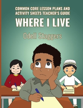 Where I Live: Common Core Lesson Plans And Activity Sheets Teacher's Guide by Odell Staggers 9781089591993