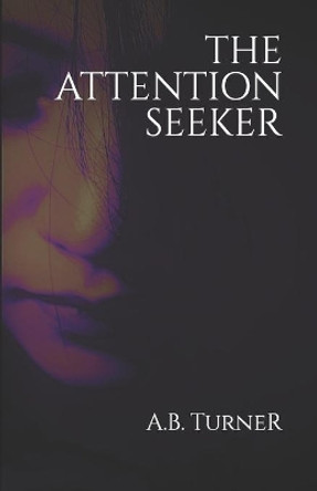 The Attention Seeker by A B Turner 9781089677185