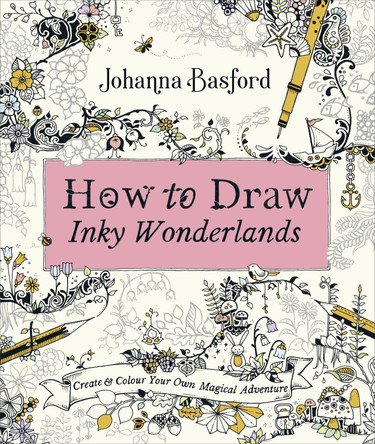 How to Draw Inky Wonderlands: Create and Colour Your Own Magical Adventure by Johanna Basford