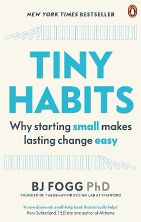 Tiny Habits: The Small Changes That Change Everything by BJ Fogg