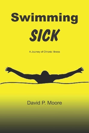 Swimming Sick: A Journey of Chronic Illness by David P Moore 9781077683310