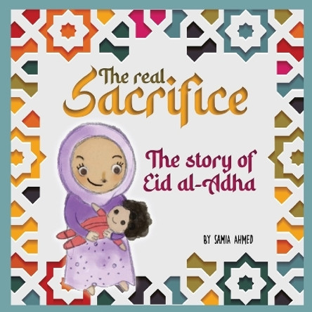 The Real Sacrifice: The Story of Eid al-Adha by Samia Ahmed 9781915025708