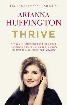 Thrive: The Third Metric to Redefining Success and Creating a Happier Life by Arianna Huffington