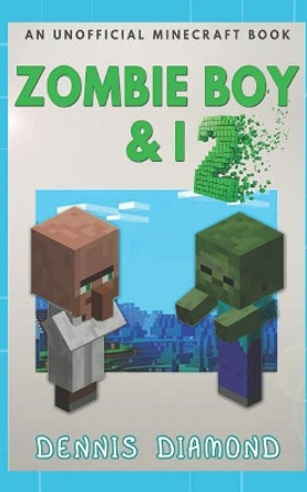 Zombie Boy & I - Book 2 (An Unofficial Minecraft Book): Zombie Boy & I Collection by Dennis Diamond 9781078315555