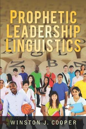 Prophetic Leadership Linguistics by Winston J Cooper 9781079183870