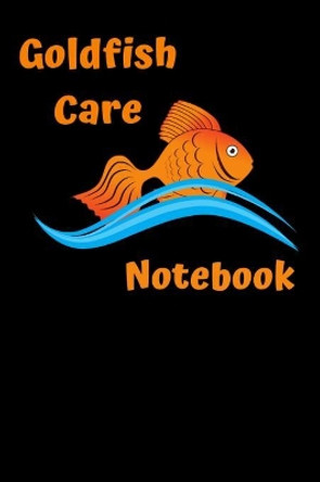 Goldfish Care Notebook: Customized GoldFish Tank Maintenance Record Book. Great For Monitoring Water Parameters, Water Change Schedule, And Breeding Conditions by Fishcraze Books 9781079188707