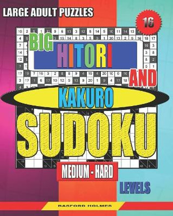 Large adult puzzles. Big Hitori and Kakuro sudoku. Medium - hard levels.: Sudoku for home and tourism. by Basford Holmes 9781080106318