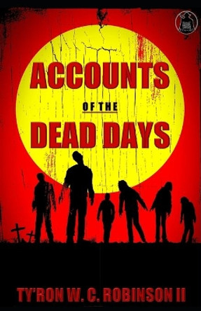 Accounts of The Dead Days by Ty'ron W C Robinson II 9781080842605