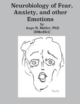 Neurobiology of Fear, Anxiety and other Emotions by Aage R Moller Phd 9781081392192