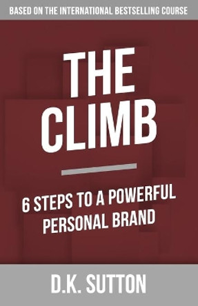 The Climb: 6 Steps to a Powerful Personal Brand by Dwayne K Sutton 9781079731309