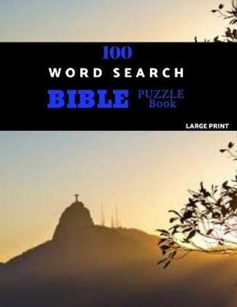 100 Word Search Bible Puzzle Book Large Print: Brain Challenging Bible Puzzles For Hours Of Fun by Chezib Puzzles 9781080087235