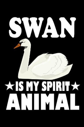 Swan Is My Spirit Animal: Animal Nature Collection by Marko Marcus 9781080421411