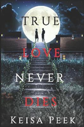 True Love Never Dies by Keisa Peek 9781080534227