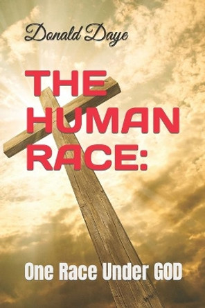 The Human Race: : One Race Under GOD by Donald Daye 9781080653355