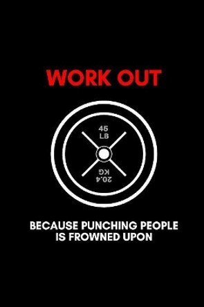 Work Out: because punching people is frowned upon by A D Publishing 9781081707767