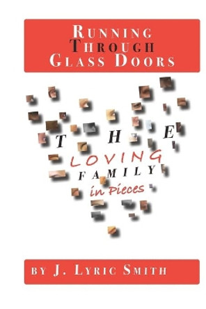 Running Through Glass Doors: The Loving Family in Pieces by J Lyric Smith 9781081877705