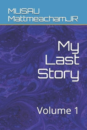 My Last Story: Volume 1 by Musau Mattmeachamjr 9781086736922