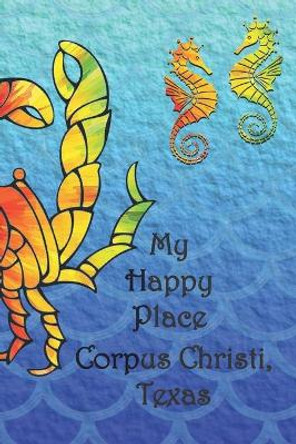 My Happy Place: Corpus Christi, Texas by Lynette Cullen 9781086618808