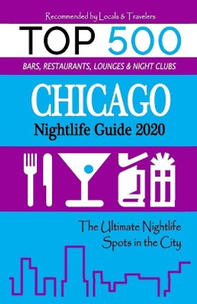 Chicago Nightlife Guide 2020: The Hottest Spots in Chicago - Where to Drink, Dance and Listen to Music - Recommended for Visitors (Nightlife Guide 2020) by Philip U Powell 9781087057927