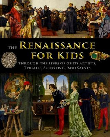 The Renaissance for Kids through the Lives of its Artists, Tyrants, Scientists, and Saints by Catherine Fet 9781087889412