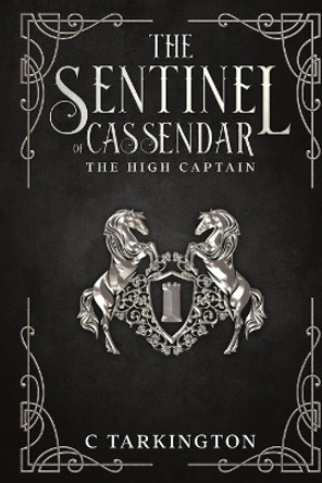 The Sentinel of Cassendar: The High Captain by C Tarkington 9781087969572