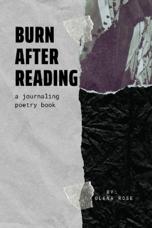 Burn After Reading: A Journaling Poetry Book by Olena Rose 9781087973142