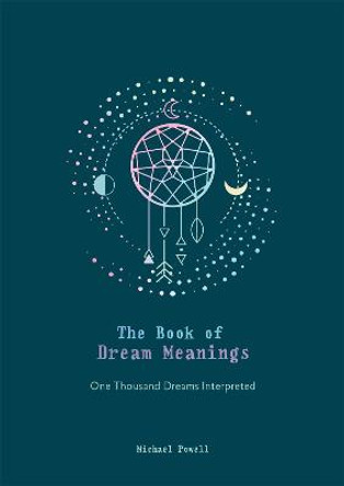 The Book of Dream Meanings: One Thousand Dreams Interpreted by Michael Powell