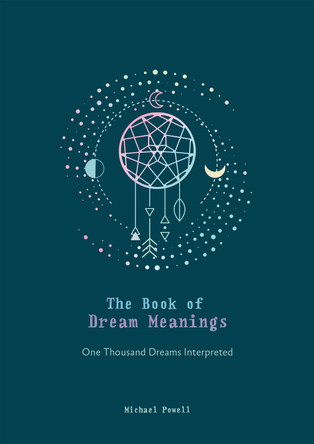 The Book of Dream Meanings: One Thousand Dreams Interpreted by Michael Powell