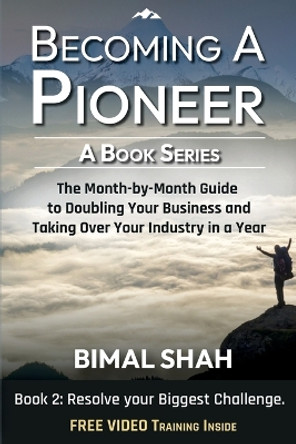 Becoming a Pioneer - A Book Series - Book 2: The Month-By-Month Guide to Doubling Your Business and Taking over Your Industry in a Year by Bimal Shah 9781087992792