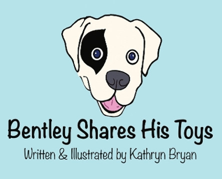 Bentley Shares His Toys by Kathryn Bryan 9781088044025