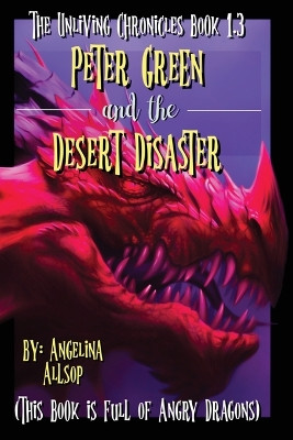 Peter Green and the Desert Disaster: This Book is Full of Angry Dragons by Angelina Amy Allsop 9781088052792