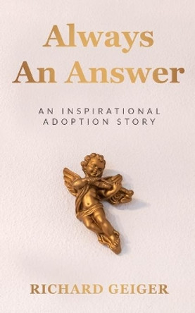 Always An Answer: An Inspirational Adoption Story by Richard Geiger 9781086819434