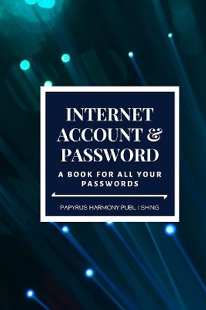 Internet Account And Password: A Book For All Your Passwords 6x9 120 Pages by Papyrus Harmony Publishing 9781087065663