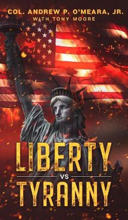 Liberty VS Tyranny by Col Andrew P O'Meara 9781087962559