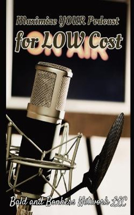 Maximize Your Podcast for Low Cost by Dakota Frandsen 9781088153895