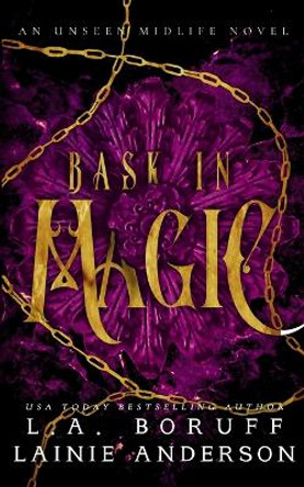 Bask in Magic: A Paranormal Women's Fiction Reverse Harem Romance by Lainie Anderson 9781088155240