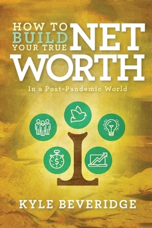 How To Build A True Net Worth by Kyle Beveridge 9781088215630