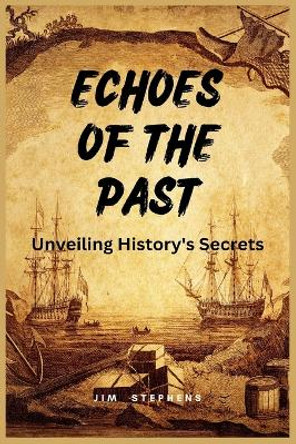 Echoes of the Past: Unveiling History's Secrets (Large Print Edition) by Jim Stephens 9781088219775