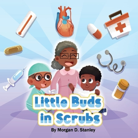 Little Buds In Scrubs: Learning About Coronary Artery Disease by Morgan D Stanley 9781088246566