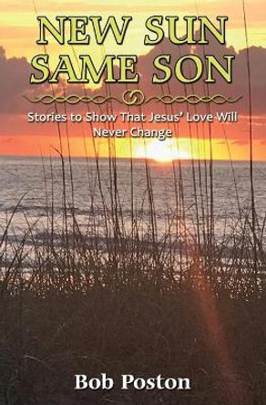 New Sun, Same Son: Stories to Show That Jesus' Love Will Never Change by Theresa Poston 9781088483138