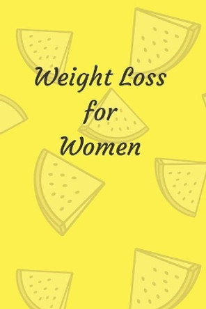 Weight Loss for Women: 6 x 9 inches 90 daily pages paperback (about 3 months/12 weeks worth) easily record and track your food consumption (breakfast, lunch, dinner.) Perfect gift for fitness lovers, gym lovers. by Mbp Publishers 9781088628065