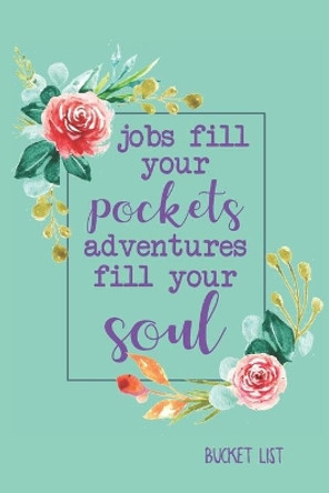 Bucket List: Jobs Fill Your Pockets, Adventures Fill Your Soul Couples Travel Bucket List by Feed Your Soul Press 9781088771358