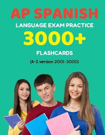 AP Spanish language exam Practice 3000+ Flashcards (A-Z version 2001-3000): Advanced placement Spanish language test questions with answers by Elva Martinez 9781089078913