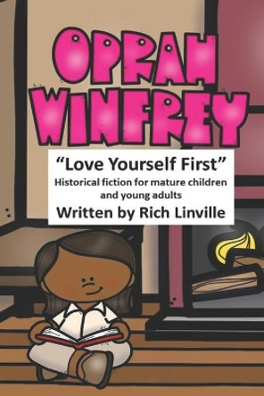 Oprah Winfrey Love Yourself First: Historical fiction for mature children and young adults by Rich Linville 9781089215066