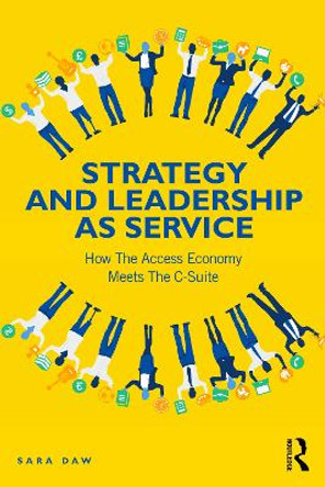 Strategy and Leadership as Service: How the Access Economy Meets the C-Suite by Sara Daw 9781032436111